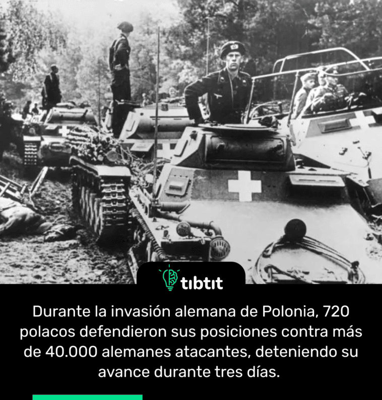 Durante la invasión alemana de Polonia, 720 polacos defendieron sus posiciones contra más de 40.000 alemanes atacantes, deteniendo su avance durante tres días.