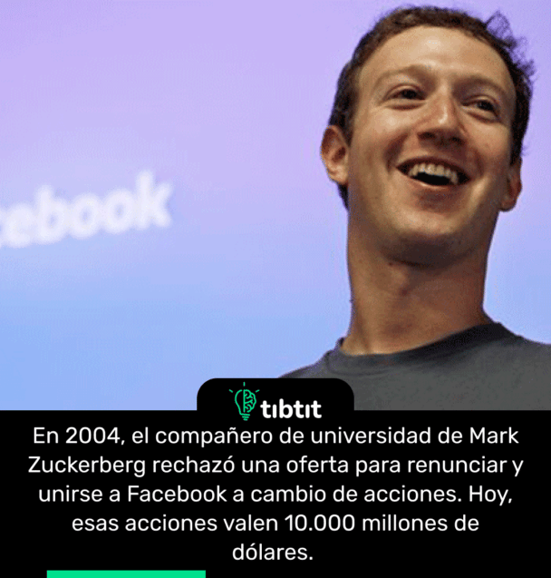 En 2004, el compañero de universidad de Mark Zuckerberg rechazó una oferta para renunciar y unirse a Facebook a cambio de acciones. Hoy, esas acciones valen 10.000 millones de dólares.