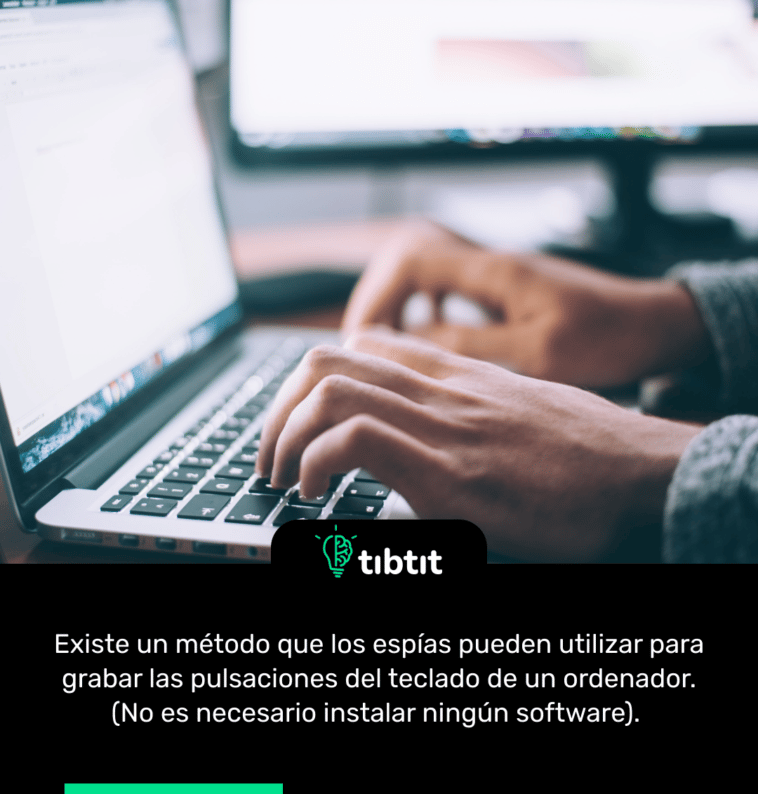 Existe un método que los espías pueden utilizar para grabar las pulsaciones del teclado de un ordenador. (No es necesario instalar ningún software).