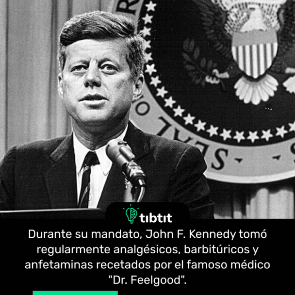 Durante su mandato, John F. Kennedy tomó regularmente analgésicos, barbitúricos y anfetaminas recetados por el famoso médico "Dr. Feelgood".