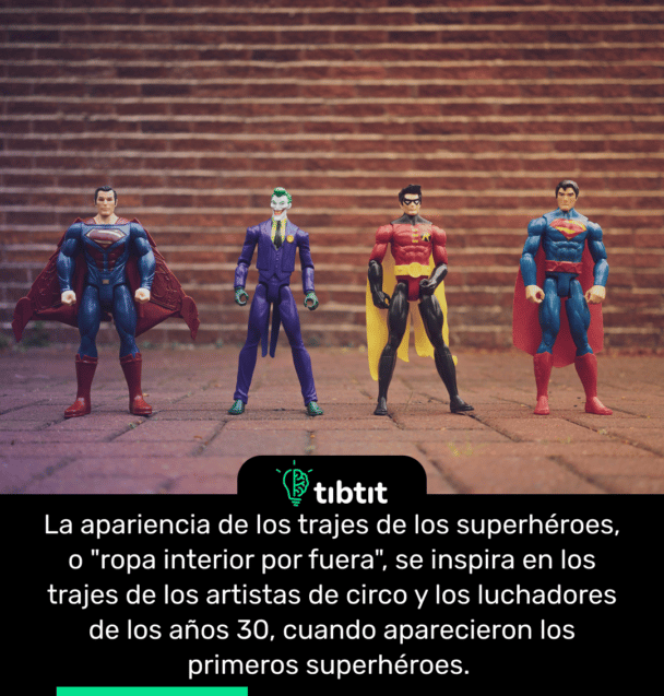 La apariencia de los trajes de los superhéroes, o "ropa interior por fuera", se inspira en los trajes de los artistas de circo y los luchadores de los años 30, cuando aparecieron los primeros superhéroes.
