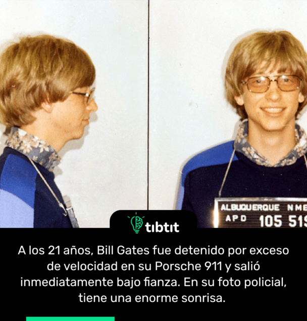A los 21 años, Bill Gates fue detenido por exceso de velocidad en su Porsche 911 y salió inmediatamente bajo fianza. En su foto policial, tiene una enorme sonrisa.