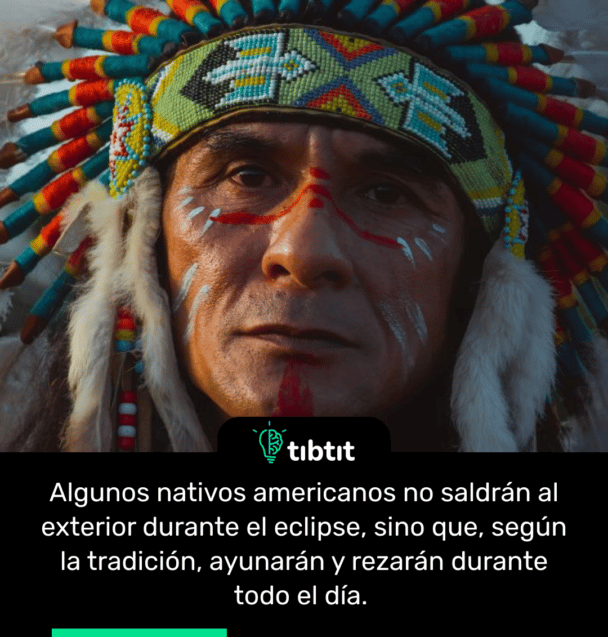 Algunos nativos americanos no saldrán al exterior durante el eclipse, sino que, según la tradición, ayunarán y rezarán durante todo el día.
