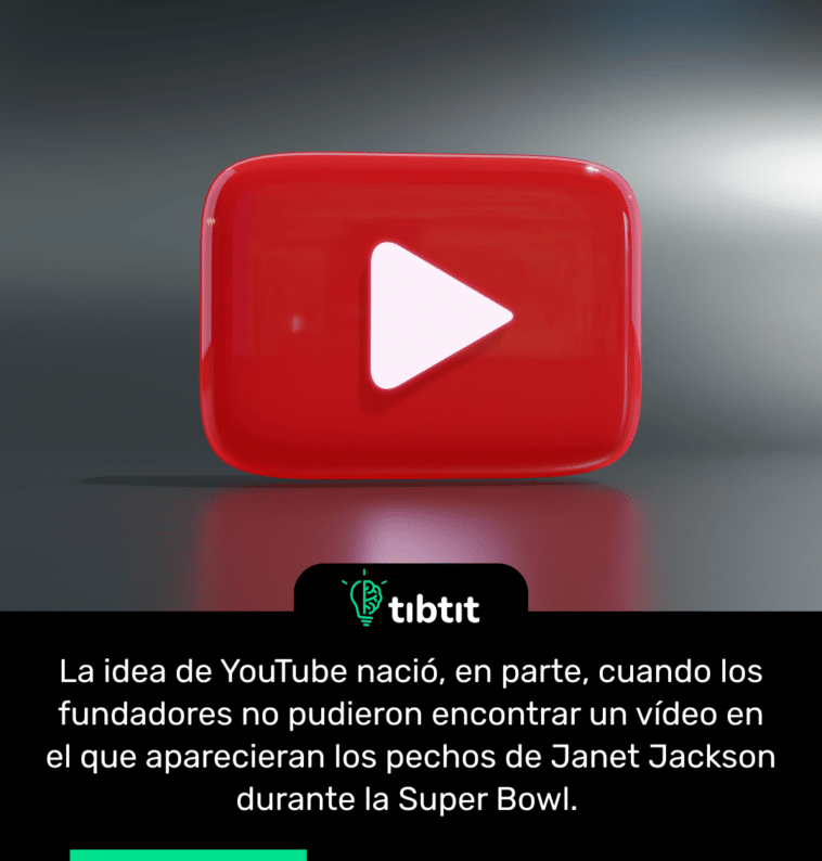 La idea de YouTube nació, en parte, cuando los fundadores no pudieron encontrar un vídeo en el que aparecieran los pechos de Janet Jackson durante la Super Bowl.
