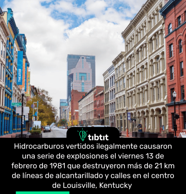 Hidrocarburos vertidos ilegalmente causaron una serie de explosiones el viernes 13 de febrero de 1981 que destruyeron más de 21 km de líneas de alcantarillado y calles en el centro de Louisville, Kentucky
