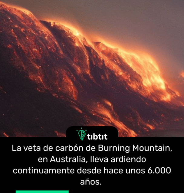 La veta de carbón de Burning Mountain, en Australia, lleva ardiendo continuamente desde hace unos 6.000 años.