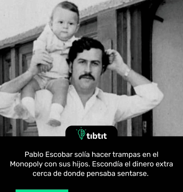 Pablo Escobar solía hacer trampas en el Monopoly con sus hijos. Escondía el dinero extra cerca de donde pensaba sentarse.
