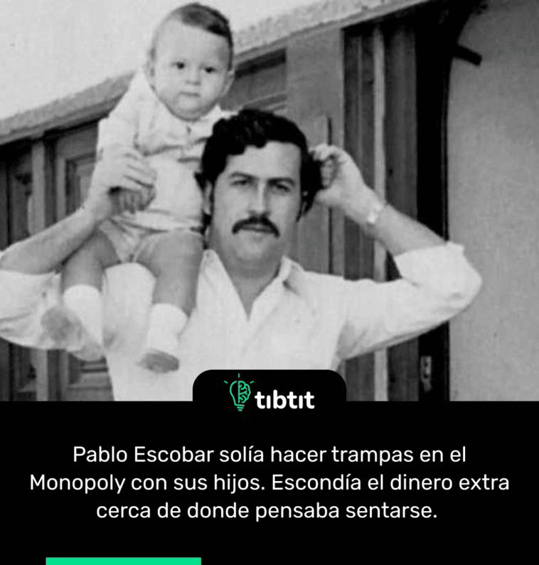 Pablo Escobar solía hacer trampas en el Monopoly con sus hijos. Escondía el dinero extra cerca de donde pensaba sentarse.