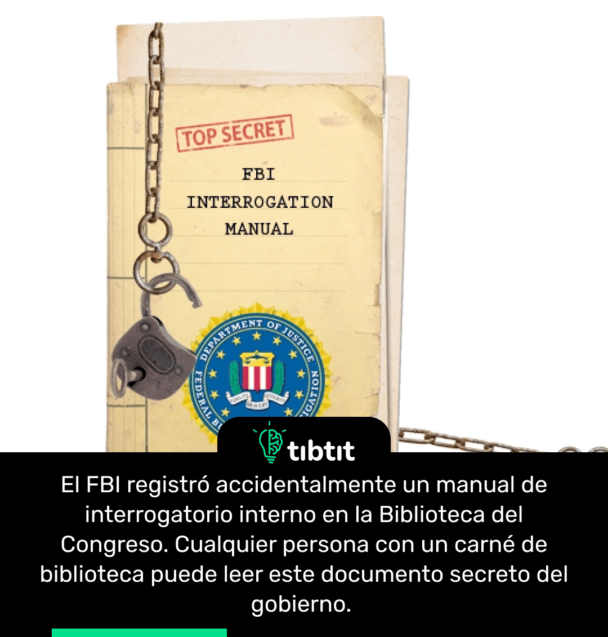 El FBI registró accidentalmente un manual de interrogatorio interno en la Biblioteca del Congreso. Cualquier persona con un carné de biblioteca puede leer este documento secreto del gobierno.