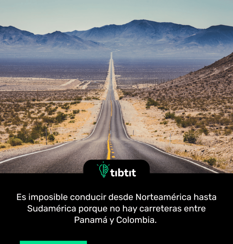 Es imposible conducir desde Norteamérica hasta Sudamérica porque no hay carreteras entre Panamá y Colombia.