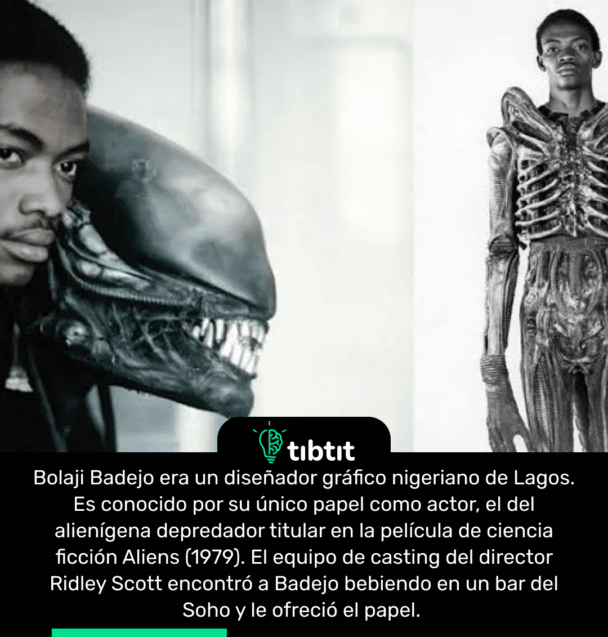 Bolaji Badejo era un diseñador gráfico nigeriano de Lagos. Es conocido por su único papel como actor, el del alienígena depredador titular en la película de ciencia ficción Aliens (1979). El equipo de casting del director Ridley Scott encontró a Badejo bebiendo en un bar del Soho y le ofreció el papel.