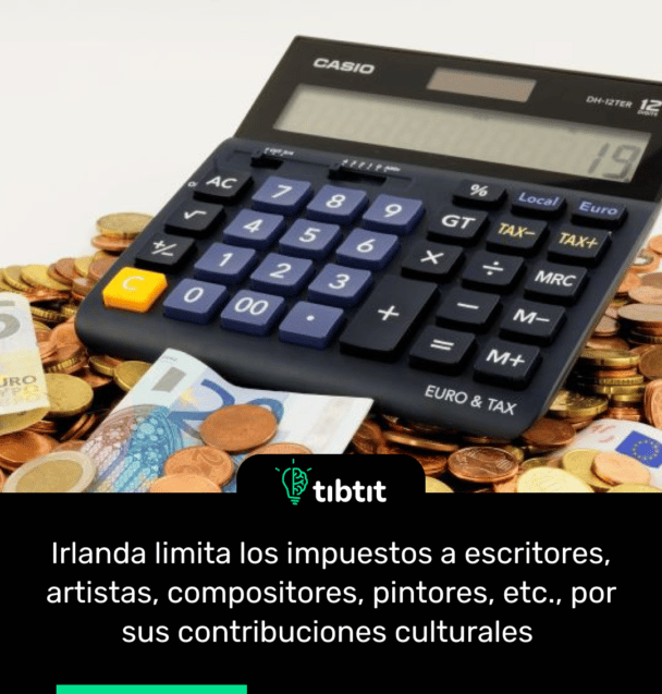Irlanda limita los impuestos a escritores, artistas, compositores, pintores, etc., por sus contribuciones culturales