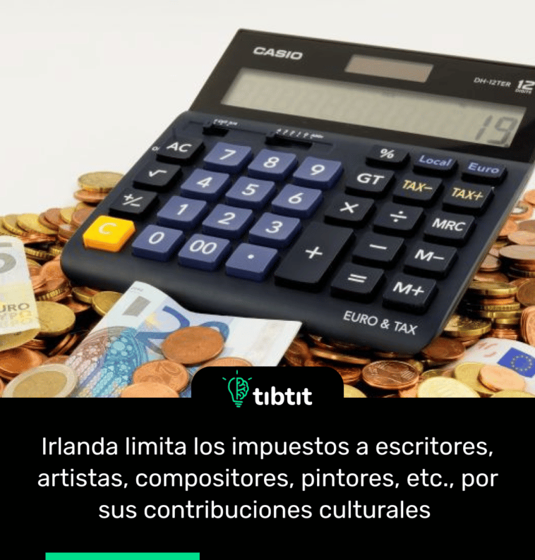 Irlanda limita los impuestos a escritores, artistas, compositores, pintores, etc., por sus contribuciones culturales