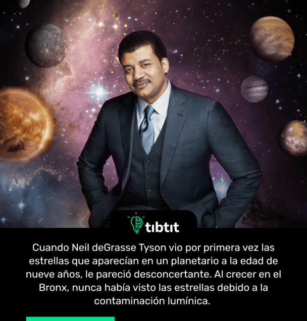 Cuando Neil deGrasse Tyson vio por primera vez las estrellas que aparecían en un planetario a la edad de nueve años, le pareció desconcertante. Al crecer en el Bronx, nunca había visto las estrellas debido a la contaminación lumínica.