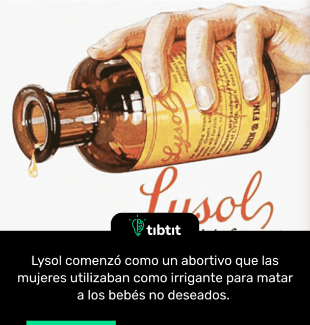 Lysol comenzó como un abortivo que las mujeres utilizaban como irrigante para matar a los bebés no deseados.