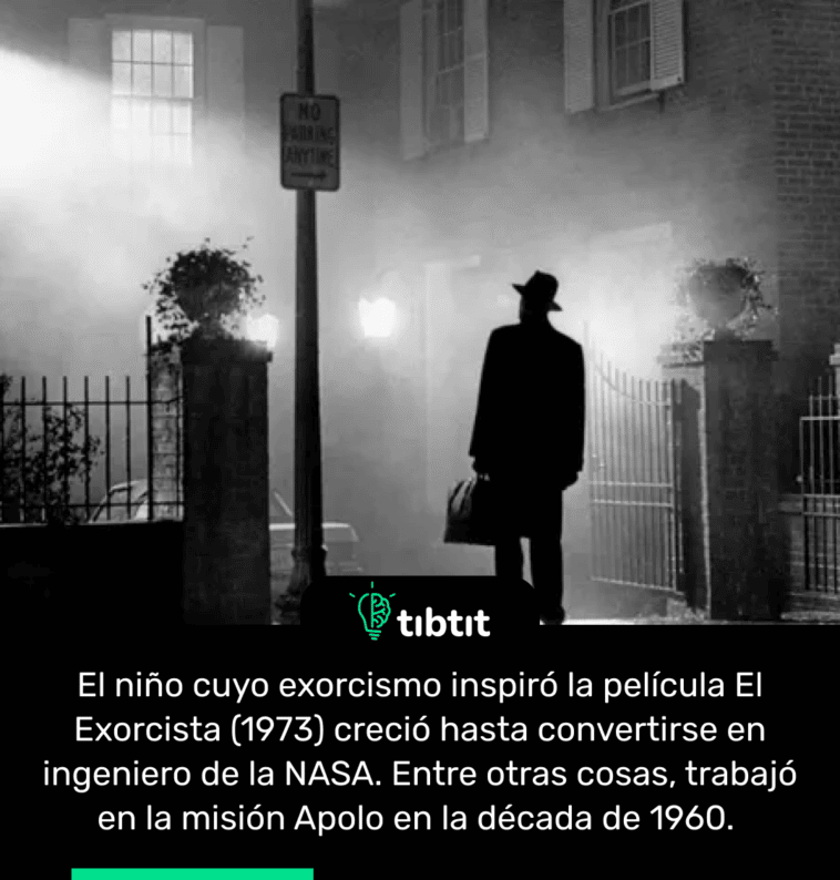 El niño cuyo exorcismo inspiró la película El Exorcista (1973) creció hasta convertirse en ingeniero de la NASA. Entre otras cosas, trabajó en la misión Apolo en la década de 1960.