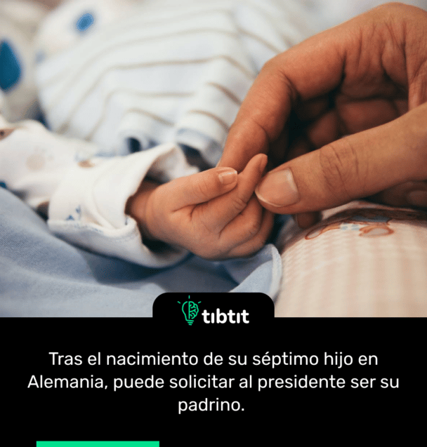 Tras el nacimiento de su séptimo hijo en Alemania, puede solicitar al presidente ser su padrino.