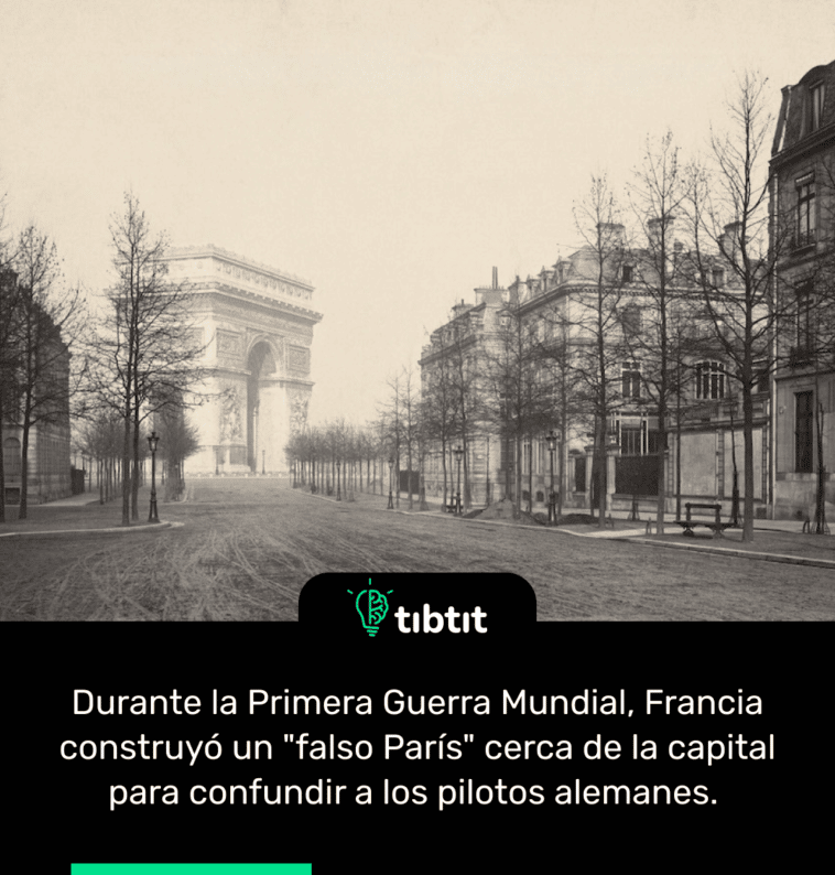 Durante la Primera Guerra Mundial, Francia construyó un "falso París" cerca de la capital para confundir a los pilotos alemanes.