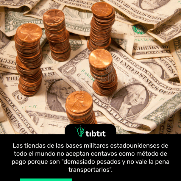 Las tiendas de las bases militares estadounidenses de todo el mundo no aceptan centavos como método de pago porque son "demasiado pesados y no vale la pena transportarlos".