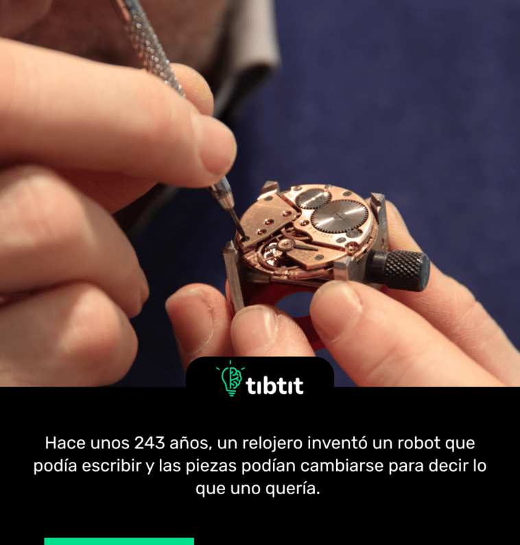 Hace unos 243 años, un relojero inventó un robot que podía escribir y las piezas podían cambiarse para decir lo que uno quería.
