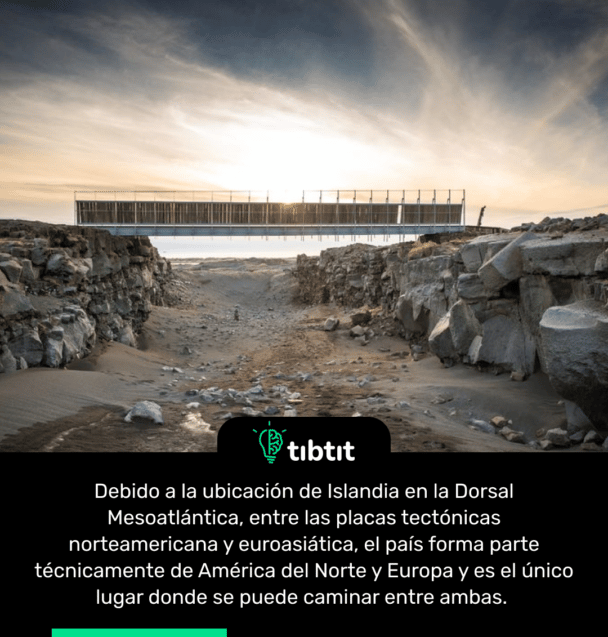 Debido a la ubicación de Islandia en la Dorsal Mesoatlántica, entre las placas tectónicas norteamericana y euroasiática, el país forma parte técnicamente de América del Norte y Europa y es el único lugar donde se puede caminar entre ambas.