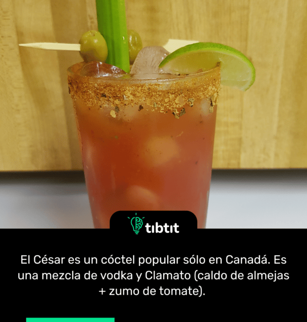 El César es un cóctel popular sólo en Canadá. Es una mezcla de vodka y Clamato (caldo de almejas + zumo de tomate).