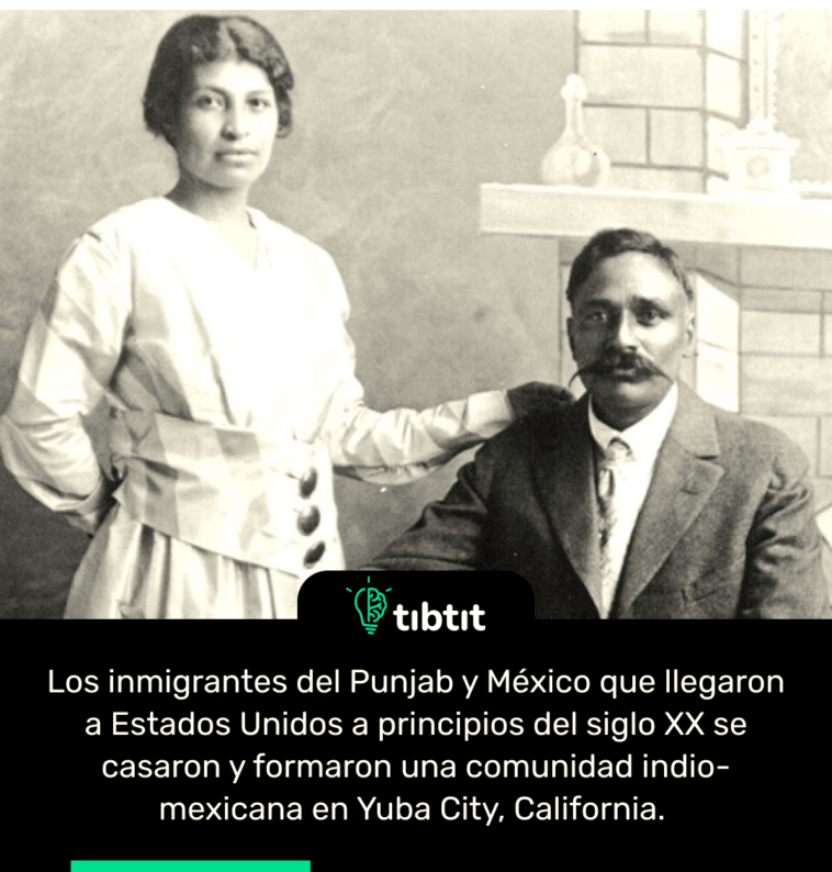 Los inmigrantes del Punjab y México que llegaron a Estados Unidos a principios del siglo XX se casaron y formaron una comunidad indio-mexicana en Yuba City, California.