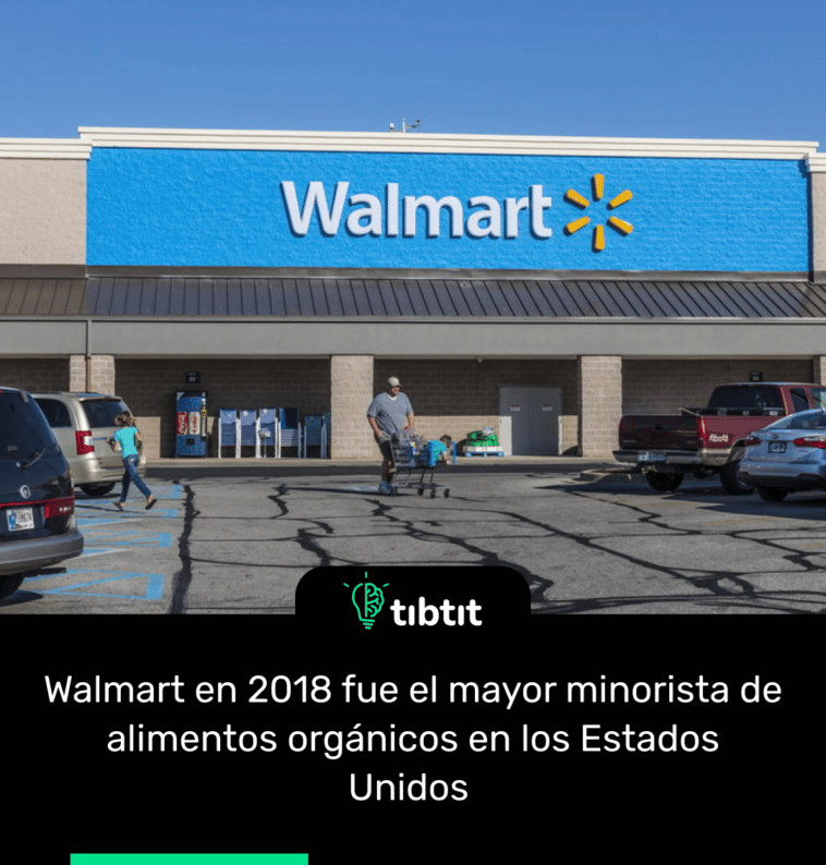 Walmart en 2018 fue el mayor minorista de alimentos orgánicos en los Estados Unidos