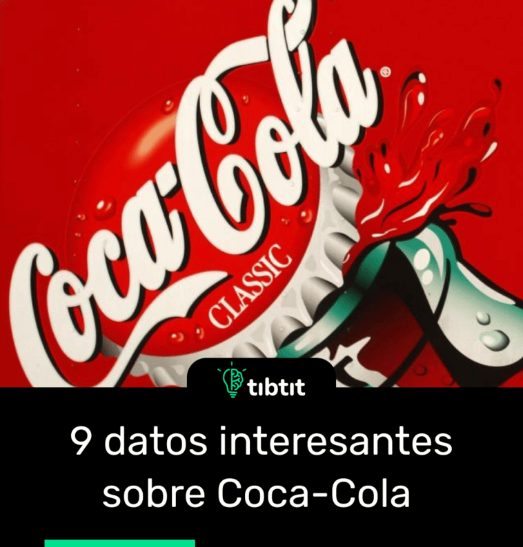 9 datos interesantes sobre Coca-Cola
