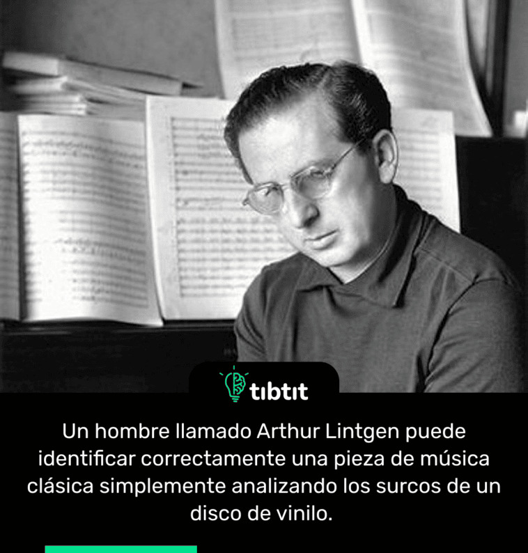 Un hombre llamado Arthur Lintgen puede identificar correctamente una pieza de música clásica simplemente analizando los surcos de un disco de vinilo.