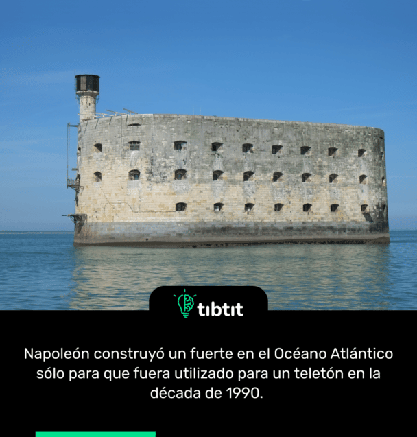 Napoleón construyó un fuerte en el Océano Atlántico sólo para que fuera utilizado para un teletón en la década de 1990.
