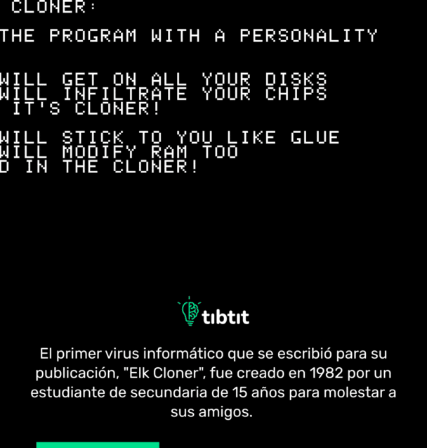 El primer virus informático que se escribió para su publicación, "Elk Cloner", fue creado en 1982 por un estudiante de secundaria de 15 años para molestar a sus amigos.