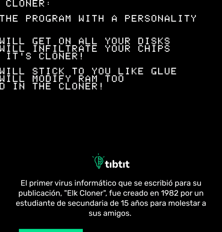 El primer virus informático que se escribió para su publicación, "Elk Cloner", fue creado en 1982 por un estudiante de secundaria de 15 años para molestar a sus amigos.