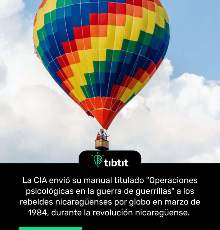 La CIA envió su manual titulado "Operaciones psicológicas en la guerra de guerrillas" a los rebeldes nicaragüenses por globo en marzo de 1984, durante la revolución nicaragüense.