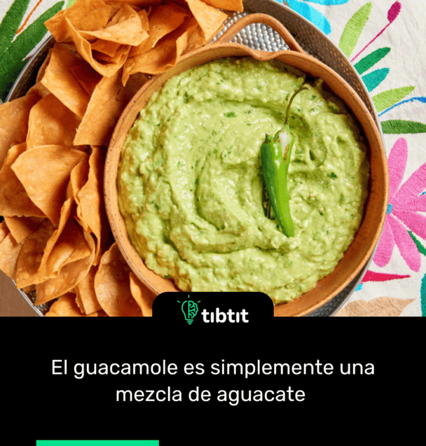 El guacamole es simplemente una mezcla de aguacate