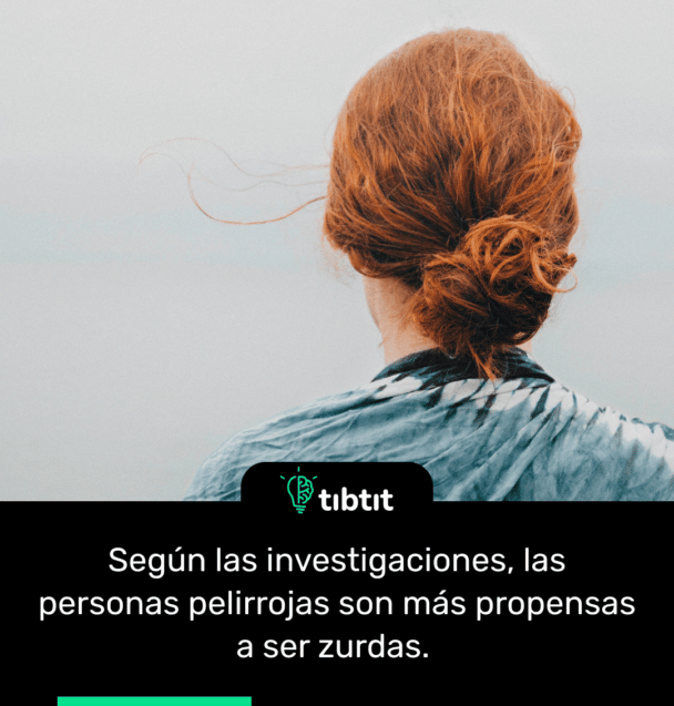 Según las investigaciones, las personas pelirrojas son más propensas a ser zurdas.