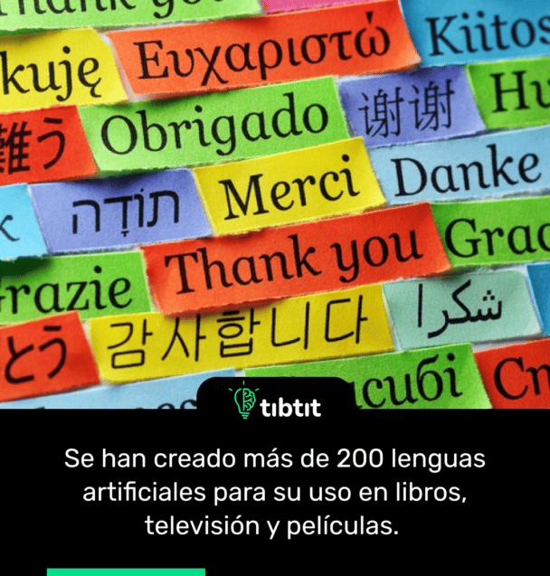 Se han creado más de 200 lenguas artificiales para su uso en libros, televisión y películas.