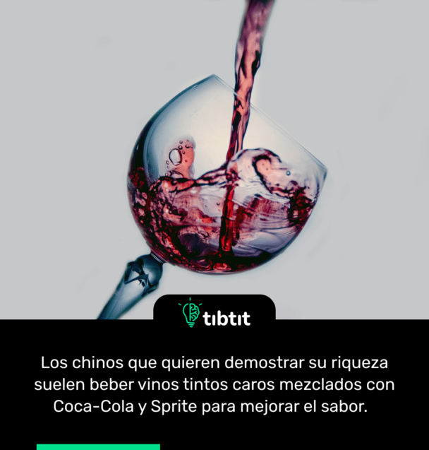 Los chinos que quieren demostrar su riqueza suelen beber vinos tintos caros mezclados con Coca-Cola y Sprite para mejorar el sabor.
