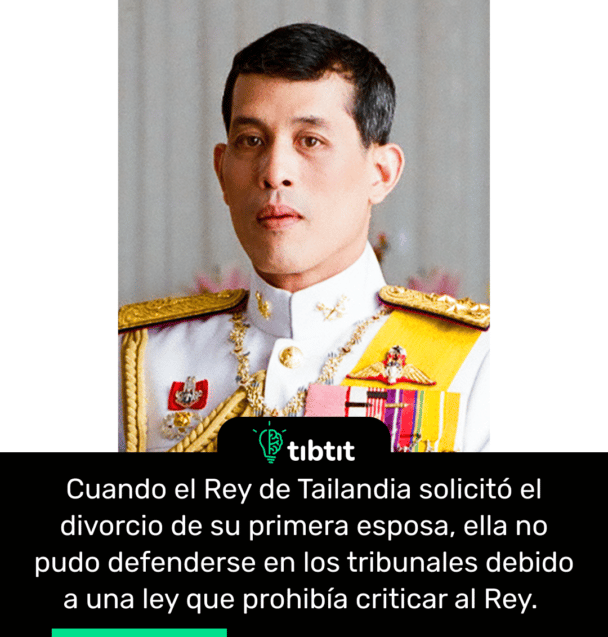 Cuando el Rey de Tailandia solicitó el divorcio de su primera esposa, ella no pudo defenderse en los tribunales debido a una ley que prohibía criticar al Rey.
