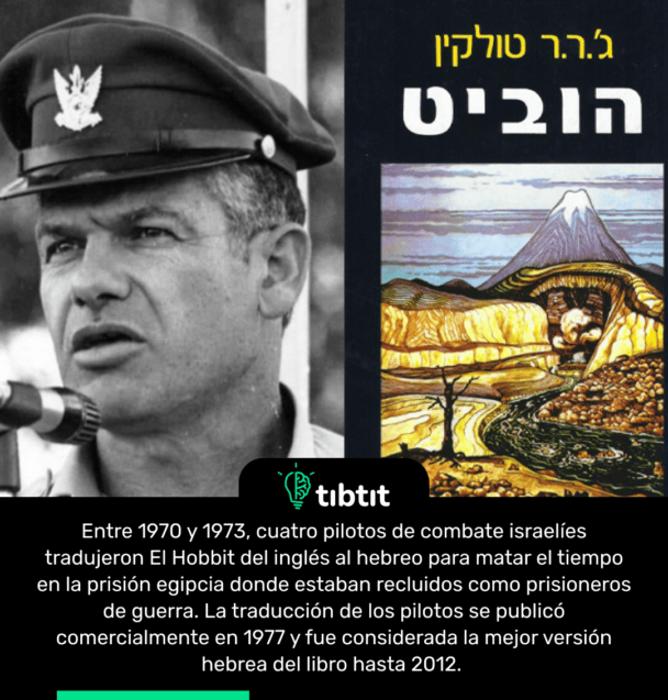Entre 1970 y 1973, cuatro pilotos de combate israelíes tradujeron El Hobbit del inglés al hebreo para matar el tiempo en la prisión egipcia donde estaban recluidos como prisioneros de guerra. La traducción de los pilotos se publicó comercialmente en 1977 y fue considerada la mejor versión hebrea del libro hasta 2012.