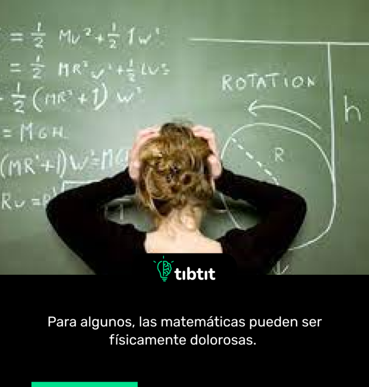 Para algunos, las matemáticas pueden ser físicamente dolorosas.