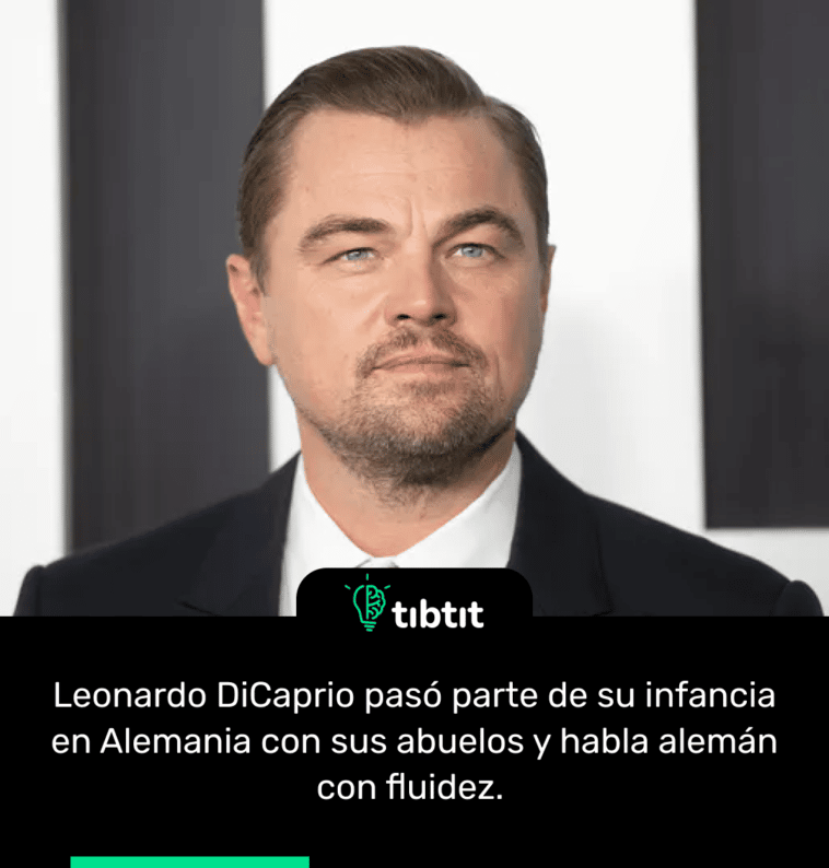 Leonardo DiCaprio pasó parte de su infancia en Alemania con sus abuelos y habla alemán con fluidez.