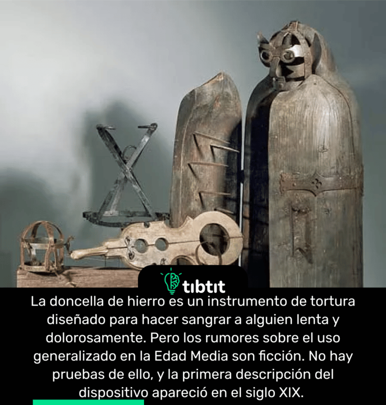 La doncella de hierro es un instrumento de tortura diseñado para hacer sangrar a alguien lenta y dolorosamente. Pero los rumores sobre el uso generalizado en la Edad Media son ficción. No hay pruebas de ello, y la primera descripción del dispositivo apareció en el siglo XIX.