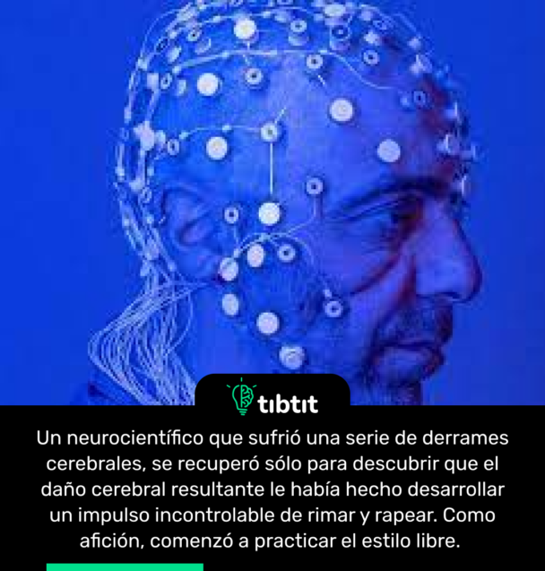 Un neurocientífico que sufrió una serie de derrames cerebrales, se recuperó sólo para descubrir que el daño cerebral resultante le había hecho desarrollar un impulso incontrolable de rimar y rapear. Como afición, comenzó a practicar el estilo libre.