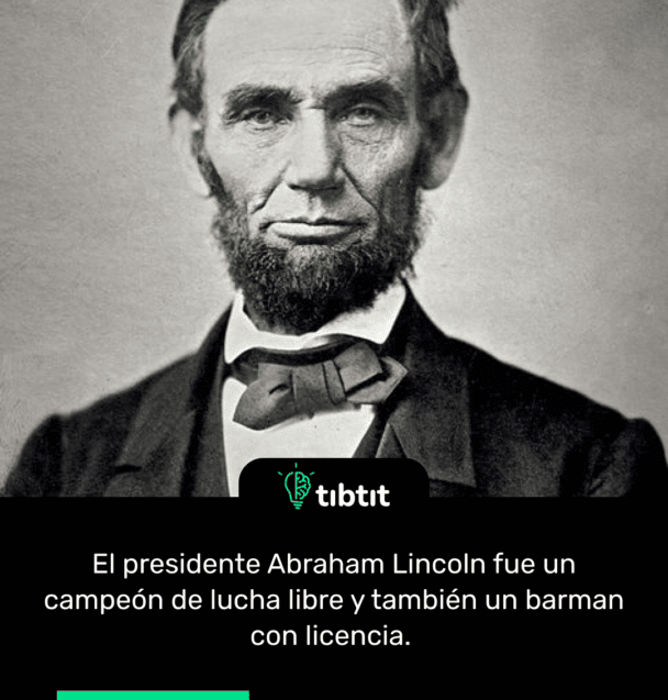 El presidente Abraham Lincoln fue un campeón de lucha libre y también un barman con licencia.