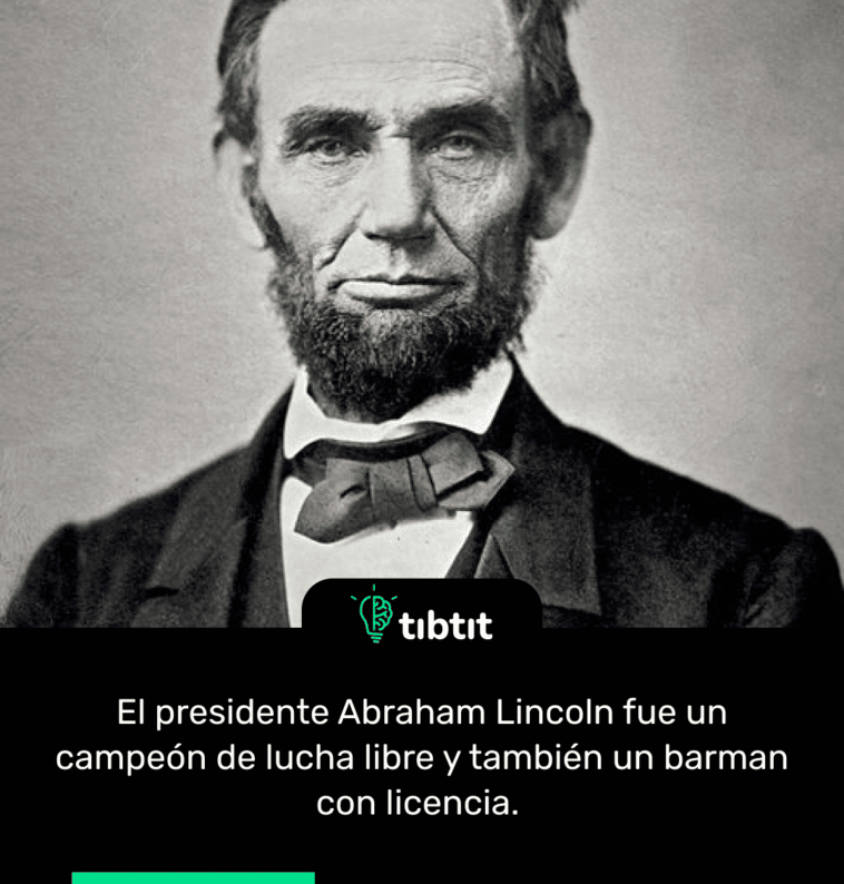 El presidente Abraham Lincoln fue un campeón de lucha libre y también un barman con licencia.