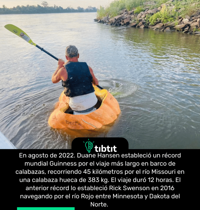 En agosto de 2022. Duane Hansen estableció un récord mundial Guinness por el viaje más largo en barco de calabazas, recorriendo 45 kilómetros por el río Missouri en una calabaza hueca de 383 kg. El viaje duró 12 horas. El anterior récord lo estableció Rick Swenson en 2016 navegando por el río Rojo entre Minnesota y Dakota del Norte.