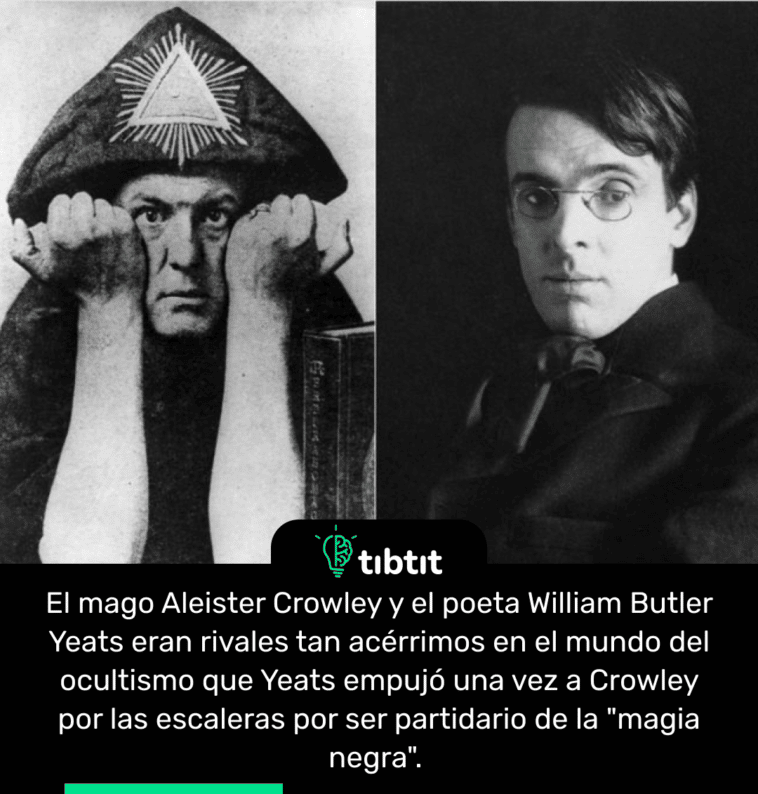 El mago Aleister Crowley y el poeta William Butler Yeats eran rivales tan acérrimos en el mundo del ocultismo que Yeats empujó una vez a Crowley por las escaleras por ser partidario de la "magia negra".