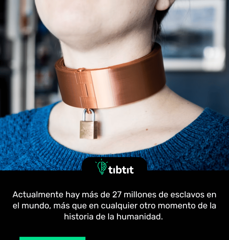 Actualmente hay más de 27 millones de esclavos en el mundo, más que en cualquier otro momento de la historia de la humanidad.