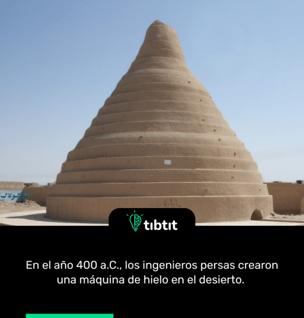 En el año 400 a.C., los ingenieros persas crearon una máquina de hielo en el desierto.